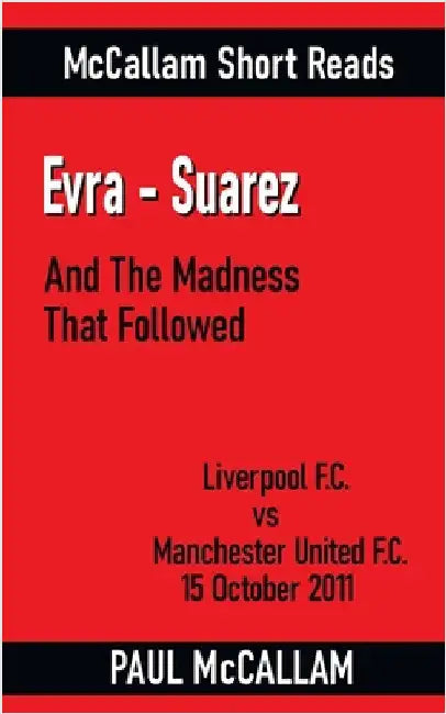 Evra-Suarez And The Madness That Followed by McCallam, Paul