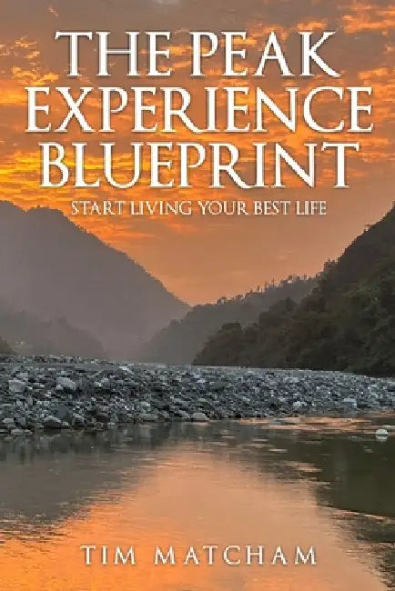The Peak Experience Blueprint: Start Living Your Best Life by Tim Matcham