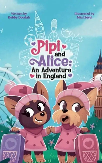 Pipi and Alice An adventure in England: Come and join Pipi and Alice who are travelling for the first time to England! by Debby Doodah