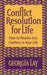 Conflict Resolution for Life: How to Resolve Any Conflicts in Your Life by Georgia Lay