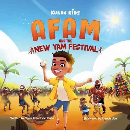 Afam and the New Yam Festival by Ngozi Theodora Otiaba, Francis Ude