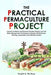 The Practical Permaculture Project: Connect to Nature and Discover the Best Organic Soil and Water Management Techniques to Design and Build your Thri by Sophie McKay