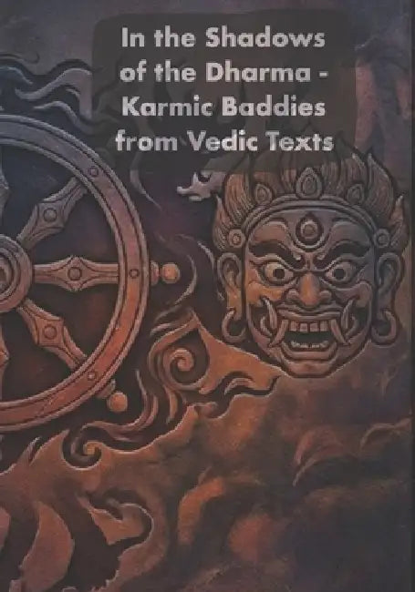 In the shadows of the Dharma: Karmic Baddies from Vedic Texts by Ved Iyer, Granthin Publications