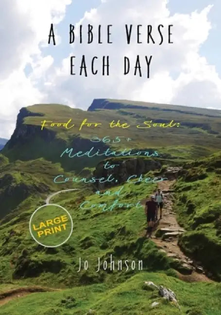 A Bible Verse Each Day: Food for the Soul: 365+ Meditations to Counsel, Cheer and Comfort by Jo Johnson