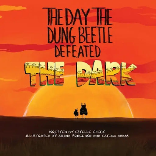 The Day the Dung Beetle Defeated the Dark: A heart-warming and animal fact-packed children's book about confidence, courage and learning to love who y by Estelle Cheuk, Fatima Abbas, Arina Procenko