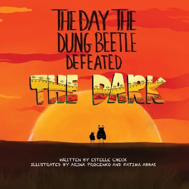 The Day the Dung Beetle Defeated the Dark: A heart-warming and animal fact-packed children's book about confidence, courage and learning to love who y by Estelle Cheuk, Fatima Abbas, Arina Procenko