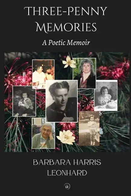 Three-Penny Memories: A Poetic Memoir by Barbara Harris Leonhard