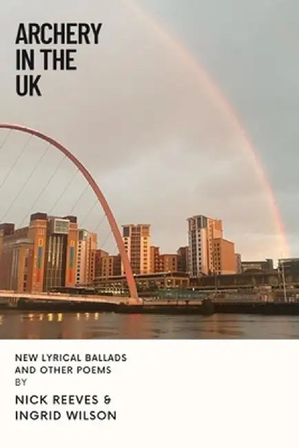 Archery In The UK: New Lyrical Ballads And Other Poems by Nick Reeves