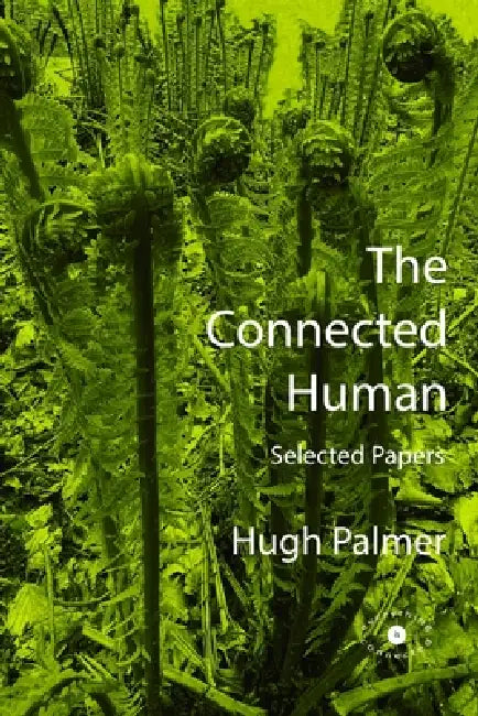 The Connected Human. Selected Papers by Hugh Palmer