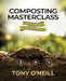 Composting Masterclass: Feed The Soil Not Your Plants by Tony O'Neill