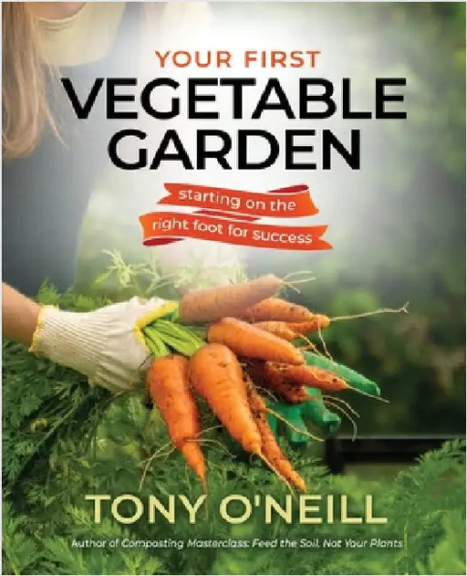 Your First Vegetable Garden by O'Neill, Tony