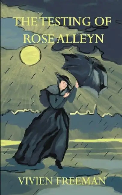 The Testing of Rose Alleyn by Vivien Freeman