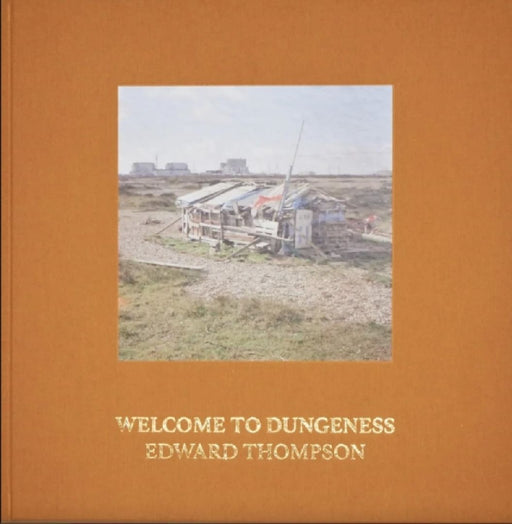 Welcome To Dungeness by Edward Thompson