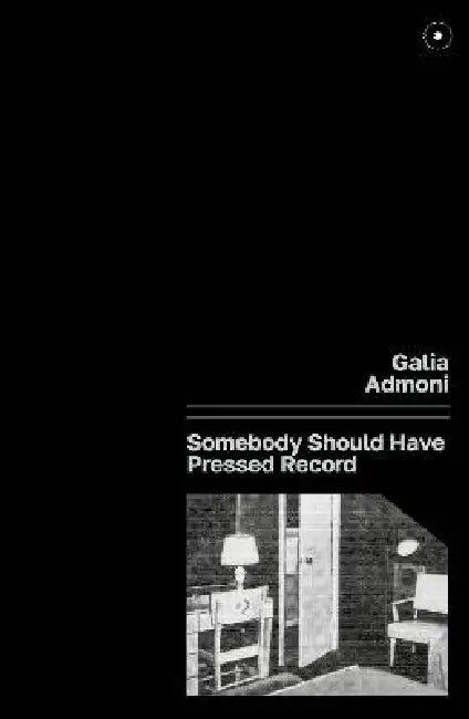 Somebody Should Have Pressed Record by Galia Admoni