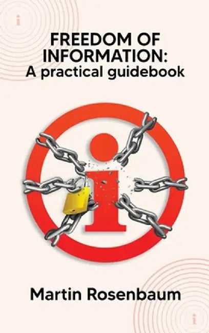 Freedom of Information: A practical guidebook by Martin Rosenbaum