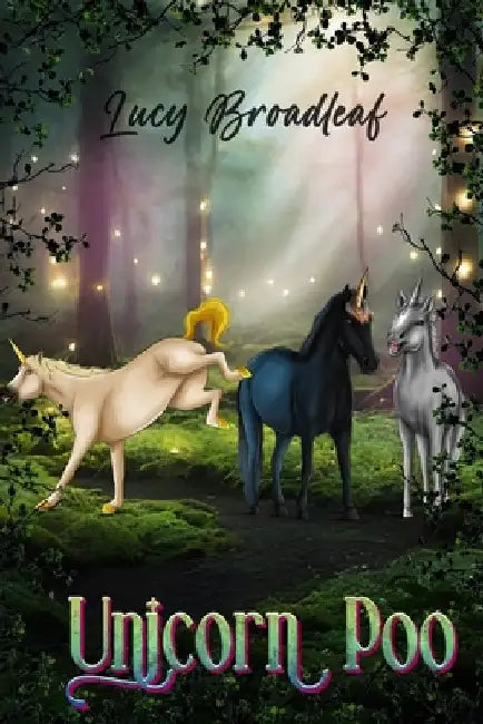Unicorn Poo: A true story about real unicorns, an eldritch forest, and the forbidden human world. by Gardner, Claudette