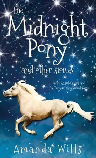 The Midnight Pony and other stories: Includes Juno's Foal and The Pony of Tanglewood Farm by Amanda Wills