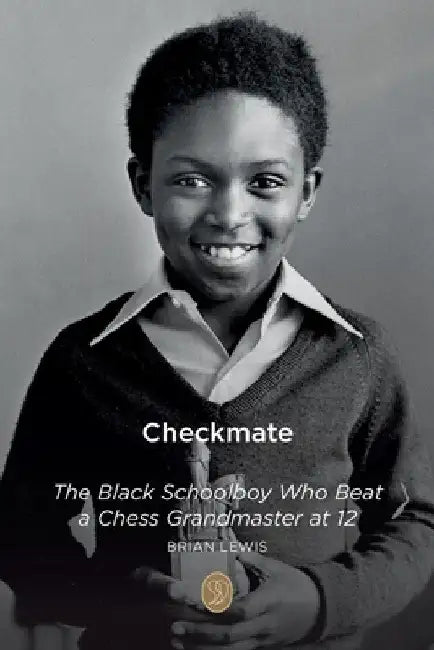 Checkmate: The Black Schoolboy Who Beat a Chess Grandmaster at 12 by Brian Lewis