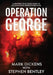 Operation George: A Gripping True Crime Story of an Audacious Undercover Sting by Mark Dickens