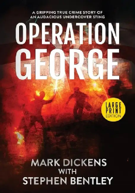 Operation George: A Gripping True Crime Story of an Audacious Undercover Sting by Mark Dickens