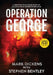 Operation George: A Gripping True Crime Story of an Audacious Undercover Sting by Mark Dickens