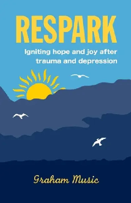 Respark: Igniting hope and joy after trauma and depression by Graham Music