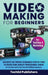 Video Making for Beginners: Discover the Proven Techniques Used by Pros to Create High-Quality Professional Videos for Less Cost and in Less Time by Teched Publishers