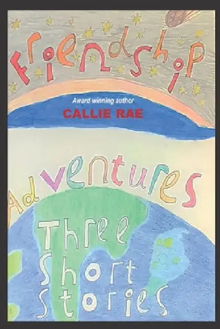 Friendship Adventures: Three short stories by Callie Rae
