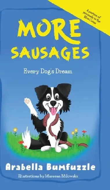 More Sausages: Every Dog's Dream by Arabella Bumfuzzle