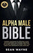 Alpha Male Bible: Charisma, Psychology of Attraction, Charm. Art of Confidence, Self-Hypnosis, Meditation. Art of Body Language, Eye Con by Sean Wayne