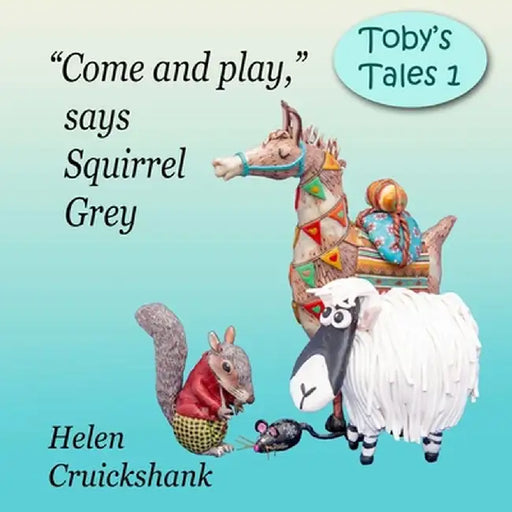 Let's go play, says Squirrel Grey by Helen Cruickshank
