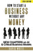 How to start a business: How to start a business without any money by David C. White