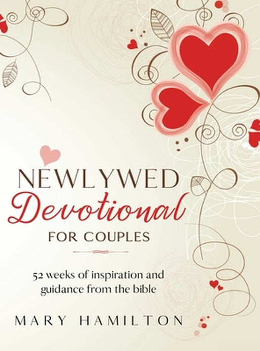 Newlywed devotional for couples: 52 weeks of guidance and inspiration from the bible for newlyweds by Mary Hamilton