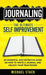 Journaling The Ultimate Self Improvement: An Essential and Definitive Guide on How to Write a Journal and Unlock Your True Power by Michael Stack