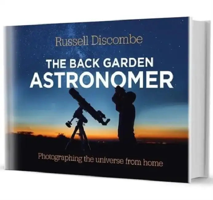 The Back Garden Astronomer: Photographing the Universe from Home by Russell Discombe