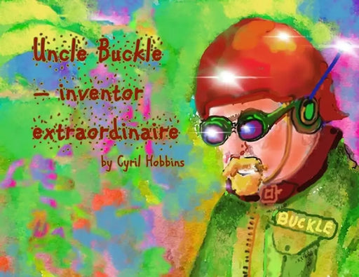 Uncle Buckle - inventor extraordinaire by Cyril Hobbins