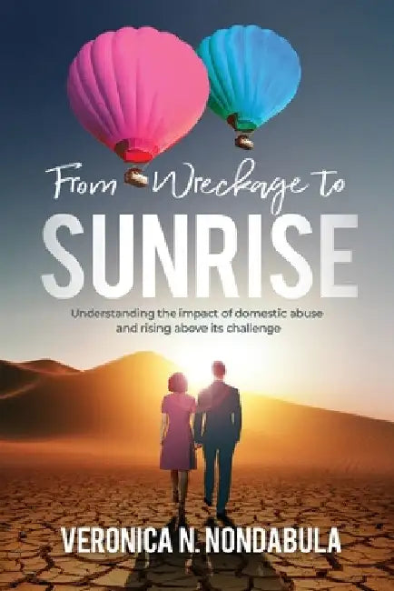 From Wreckage to Sunrise by Veronica N. Nondabula