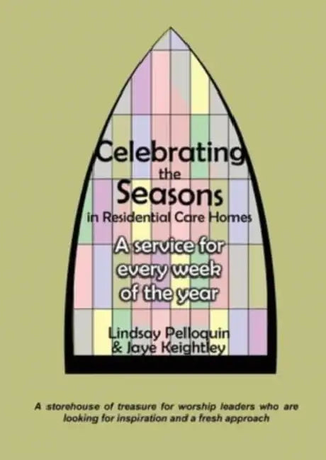Celebrating the Seasons in Residential Care Homes: 'A storehouse of treasure for worship leaders who are looking for inspiration and a fresh approach.' by Max Brand
