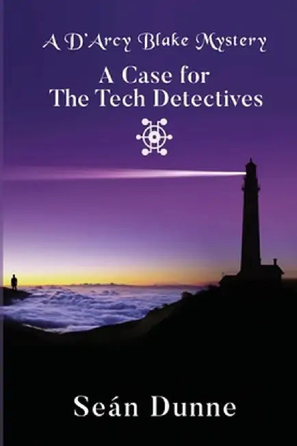 A D'Arcy Blake Mystery: A Case for the Tech Detectives by Seán Dunne
