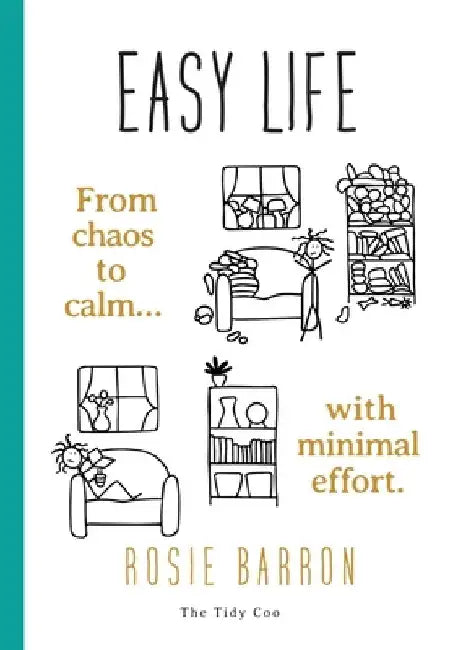 Easy Life: From chaos to calm with minimal effort by Rosie Barron