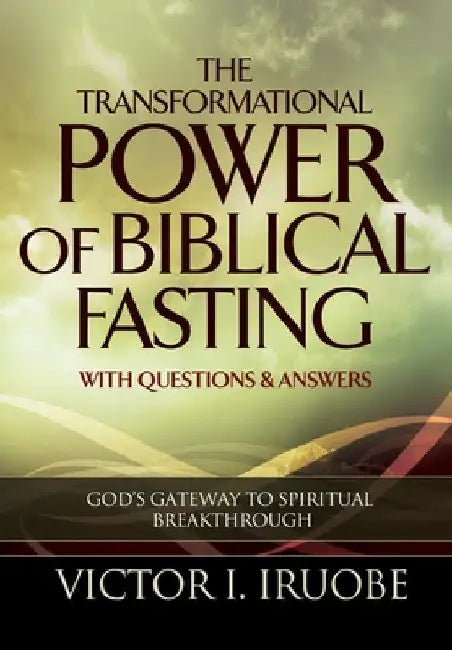 The Transformational Power of Biblical Fasting by Victor I. Iruobe