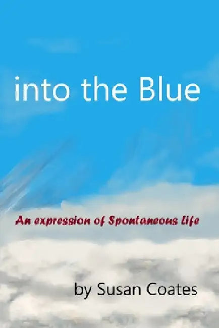 into the Blue: An expression of Spontaneous Life by Susan Coates
