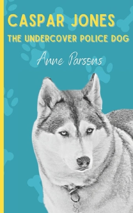 Caspar Jones The Undercover Police Dog by Anne Parsons