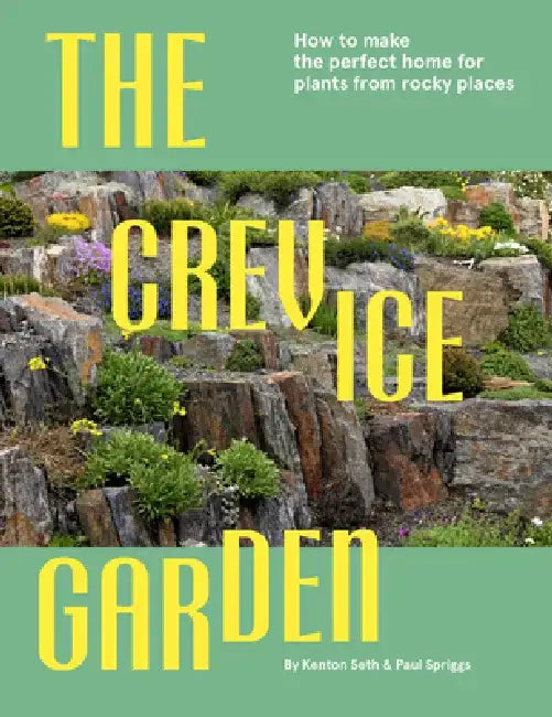 The Crevice Garden: How to Make the Perfect Home for Plants from Rocky Places by Paul Spriggs