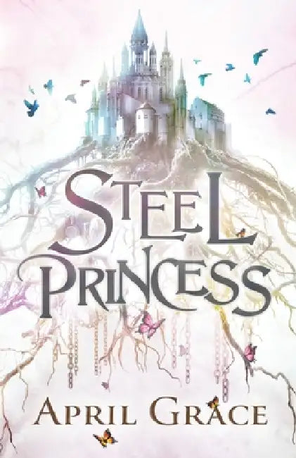 Steel Princess: A World Of Magic, A World Of Steel by Josephine Blake, Katie Wismer, Julia Scott