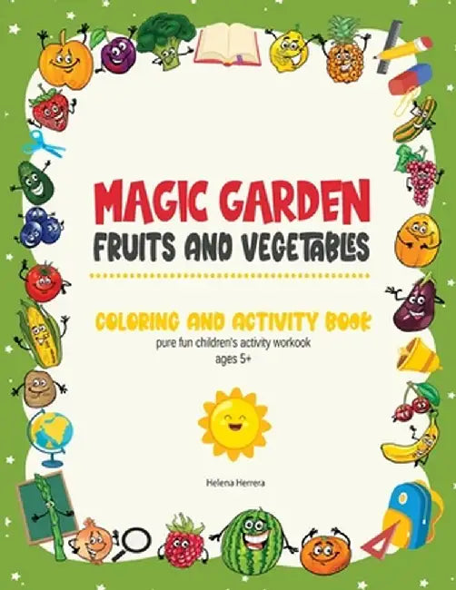 Magic Garden: Fruits and Vegetables Activity Workbook, Fantastic Color and Activity Book for Kids, Math Games for Children, Great Gi by Helena Herrera