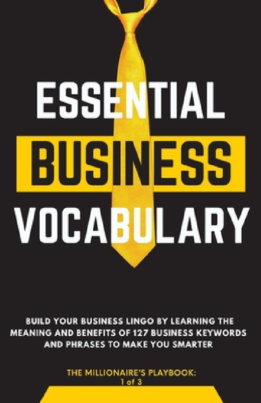 Essential Business Vocabulary: Build Your Lingo by Learning: Build Your Lingo By: Build Your Lingo:: Build Your Business Lingo by Learning The Meanin by The Millionaire's Playbook