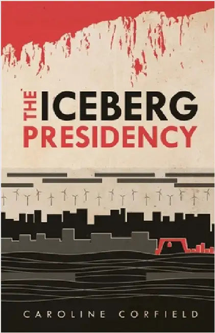 The Iceberg Presidency by Corfield, Caroline