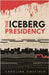 The Iceberg Presidency by Corfield, Caroline