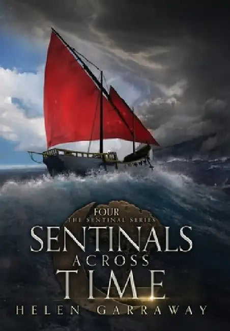 Sentinals Across Time: Book Four of the Epic Fantasy Sentinal series by Helen Garraway